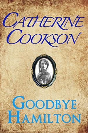 Goodbye Hamilton by Catherine Cookson
