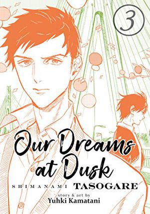 Our Dreams at Dusk: Shimanami Tasogare, Vol. 3 (しまなみ誰そ彼 Shimanami Tasogare #3)