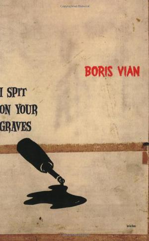 I Spit on Your Graves by Boris Vian, Vernon Sullivan