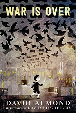 War Is Over by David Almond, David Litchfield