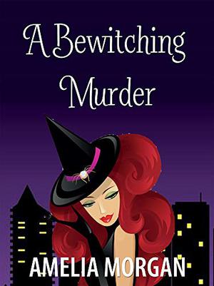 A Bewitching Murder by Amelia Morgan