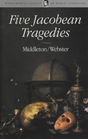 Five Jacobean Tragedies by Thomas Middleton, John Webster