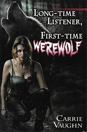 Long-time Listener, First-time Werewolf (Kitty Norville #1-3)