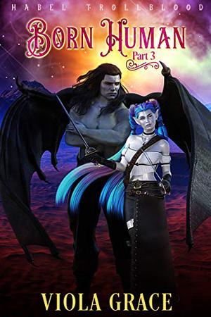 Born Human Part 3 (Habel Trollblood #1C)