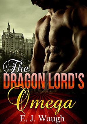 The Dragon Lord's Omega by E.J. Waugh