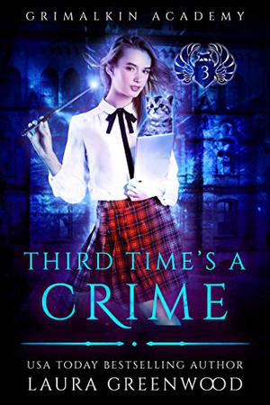 Third Time's A Crime (Grimalkin Academy: Kittens #3)
