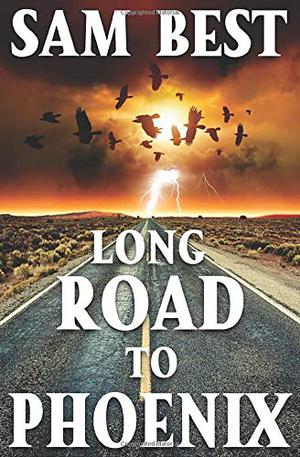 Long Road to Phoenix by Sam Best