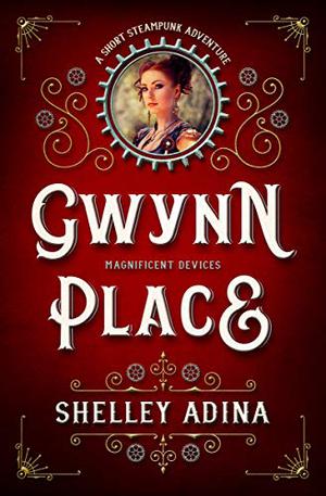 Gwynn Place: A short steampunk adventure (Magnificent Devices #19)