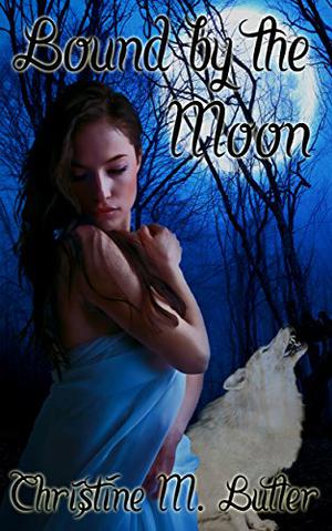 Bound by the Moon by Christine M. Butler