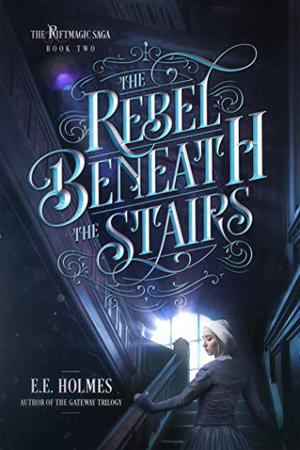 The Rebel Beneath the Stairs (The Riftmagic Saga #2)