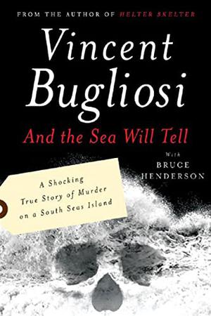And the Sea Will Tell by Vincent Bugliosi, Bruce Henderson
