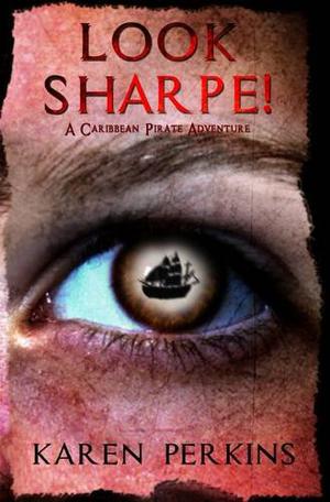 Look Sharpe!: A Caribbean Pirate Adventure by Karen Perkins