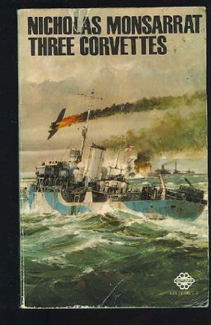 Three Corvettes by Nicholas Monsarrat