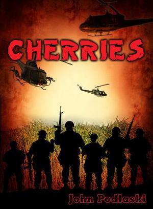Cherries: A Vietnam War Novel by John Podlaski