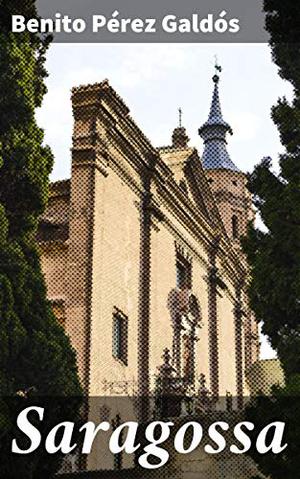 Saragossa (Episodios Nacionales, Primera Serie #6)