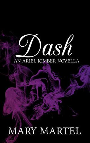Dash: An Ariel Kimber Novella by Mary Martel