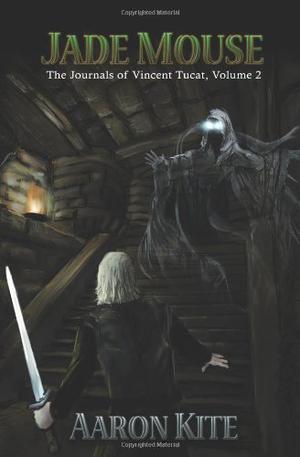Jade Mouse: The Journals of Vincent Tucat, Volume 2 by Aaron Kite