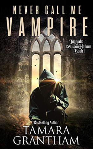 Never Call Me Vampire by Tamara Grantham