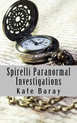 Spirelli Paranormal Investigations: Episode 2 by Kate Baray
