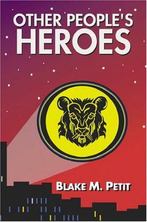 Other People's Heroes by Blake M. Petit