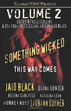 Something Wicked This Way Comes Volume 2 by Jaid Black, Laurann Dohner, Diana Hunter
