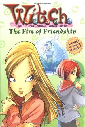 The Fire of Friendship (W.I.T.C.H. Chapter Books #4)