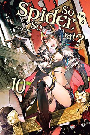 So I'm a Spider, So What?, Vol. 10 (So I'm a Spider, So What? Light Novel #10)