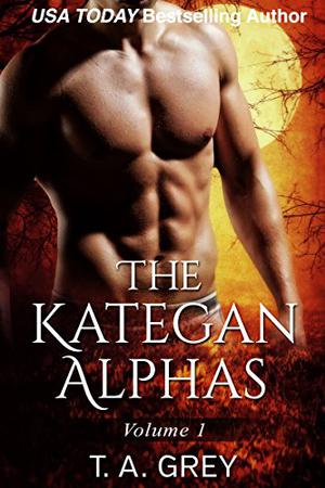The Kategan Alphas Vol. 1 by T.A. Grey