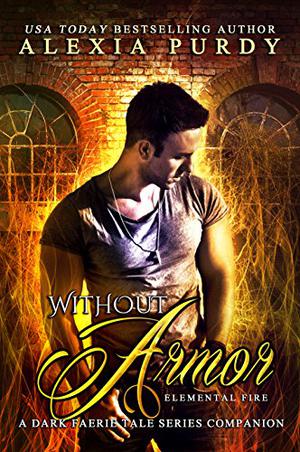 Without Armor: Elemental Fire (A Dark Faerie Tale #4.5)