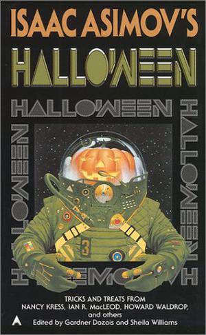 Isaac Asimov's Halloween by Gardner Dozois, Sheila Williams, William Sanders, Andy Duncan, Nancy Kress, Eliot Fintushel, Lawrence Watt-Evans, Esther M. Friesner, Steven Utley, S.N. Dyer, Lucy Kemnitzer, Howard Waldrop, Ian R. MacLeod