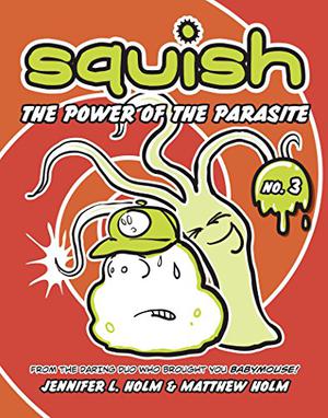 The Power of the Parasite by Jennifer L. Holm, Matthew Holm