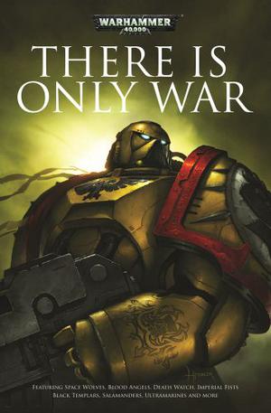 There is Only War by Christian Z. Dunn, Dan Abnett, David Annandale, Barrington J. Bayley, Braden Campbell, Sarah Cawkwell, Andy Chambers, Ben Counter, Aaron Dembski-Bowden, Matthew Farrer, John French, Jonathan Green, Andy Hoare, Paul Kearney, William King, Nick Kyme, Mike Lee, George Mann, Graham McNeill, Sandy Mitchell, Steve Parker, Anthony Reynolds, Rob Sanders, Andy Smillie, James Swallow, Gav Thorpe, C.L. Werner, Richard Williams, Chris Wraight, Henry Zou