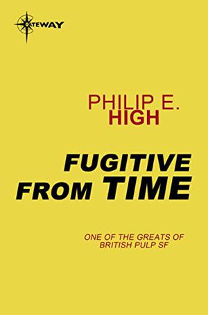 Fugitive from Time by Philip E. High