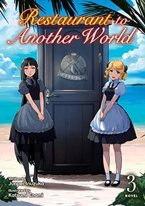 Restaurant to Another World  (Light Novel) Vol. 3 by Junpei Inuzuka