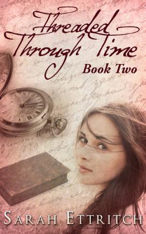 Threaded Through Time, Book Two by Sarah Ettritch