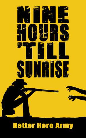 Nine Hours 'Till Sunrise by Better Hero Army
