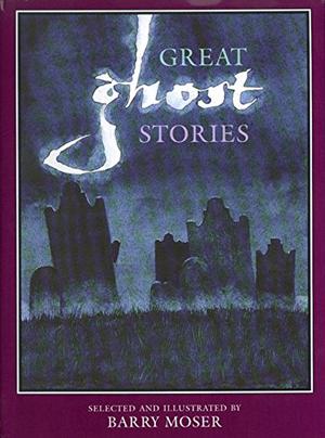 Great Ghost Stories by Barry Moser, Peter Glassman, H.P. Lovecraft, Bram Stoker, James Haskins, Richard Barham Middleton, Joyce Carol Oates, W.W. Jacobs, Philippa Pearce, H.G. Wells, Madeleine L'Engle, Arthur Conan Doyle, E. Nesbit, Catherine Wells