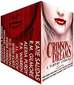 Crimson Dreams by Katie Salidas, Inger Iversen, J.L. McCoy, P.A. Warren, H.D. Gordon, Sheri Kurtz, Alexia Purdy, Michael Hammor, R.M. Gilmore, Lissette E. Manning