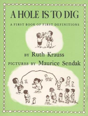 A Hole is to Dig by Ruth Krauss