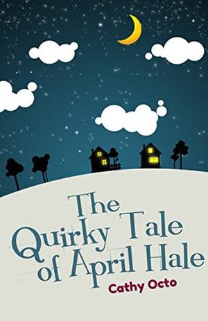The Quirky Tale of April Hale by Cathy Octo