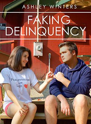 Faking Delinquency: A Young Adult Romantic Comedy by Ashley Winters