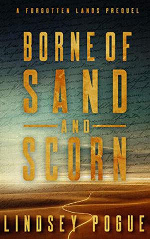Borne of Sand and Scorn by Lindsey Pogue