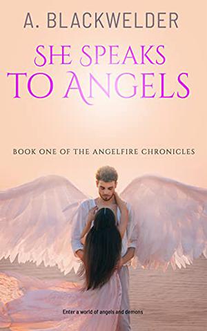 She Speaks to Angels (The AngelFire Chronicles #1)