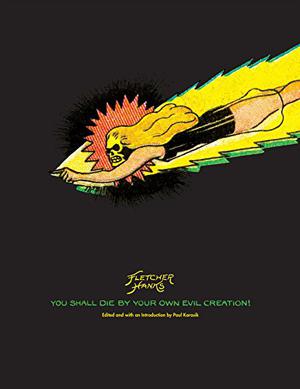 You Shall Die by Your Own Evil Creation! (The Complete Works of Fletcher Hanks #2)