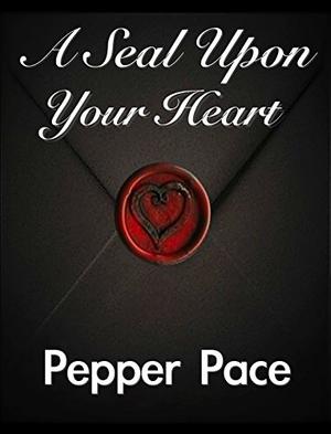 A Seal Upon Your Heart by Pepper Pace