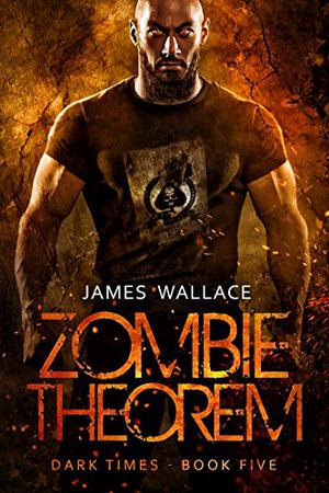 Zombie Theorem: Dark Times Book Five (Zombie Theorem #5)