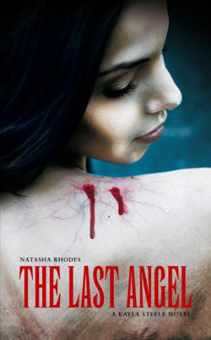The Last Angel: A Kayla Steel Novel by Natasha Rhodes