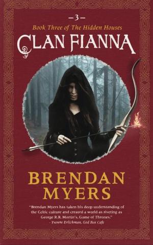 Clan Fianna: Book Three of the Hidden Houses by Brendan Myers