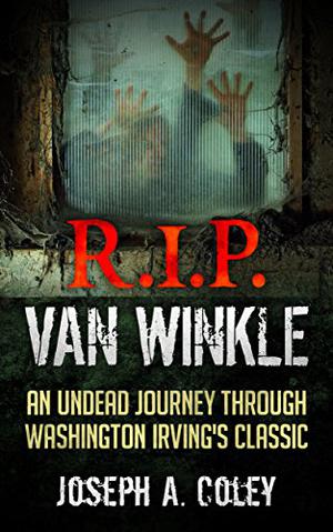 R.I.P. Van Winkle: Dead Legends Book 1 by Joseph Coley
