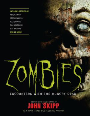 Zombies: Encounters with the Hungry Dead by John Skipp, Stephen King, Poppy Z. Brite, David J. Schow, Jack Ketchum, Neil Gaiman, Max Brooks, S.G. Browne, Ray Bradbury, Robert McCammon, Joe R. Lansdale, Carlton Mellick III, Cody Goodfellow